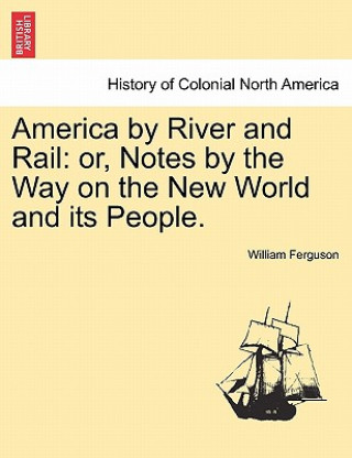 Könyv America by River and Rail Professor William Ferguson