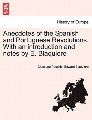 Carte Anecdotes of the Spanish and Portuguese Revolutions. with an Introduction and Notes by E. Blaquiere Edward Blaquiere