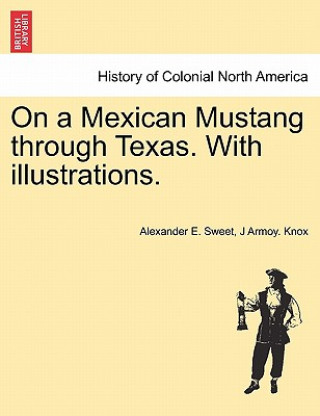 Knjiga On a Mexican Mustang through Texas. With illustrations. J Armoy Knox