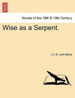 Kniha Wise as a Serpent. J A St John Blythe