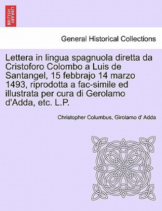 Könyv Lettera in Lingua Spagnuola Diretta Da Cristoforo Colombo a Luis de Santangel, 15 Febbrajo 14 Marzo 1493, Riprodotta a Fac-Simile Ed Illustrata Per Cu Girolamo D Adda