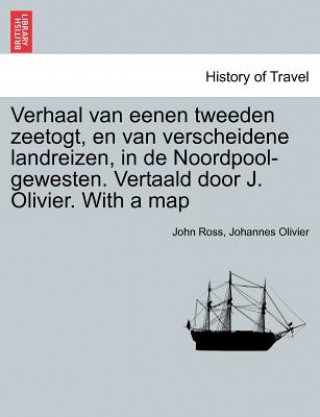 Carte Verhaal Van Eenen Tweeden Zeetogt, En Van Verscheidene Landreizen, in de Noordpool-Gewesten. Vertaald Door J. Olivier. with a Map Derde Deel. Johannes Olivier