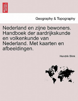 Kniha Nederland en zijne bewoners. Handboek der aardrijkskunde en volkenkunde van Nederland. Met kaarten en afbeeldingen. Hendrik Blink