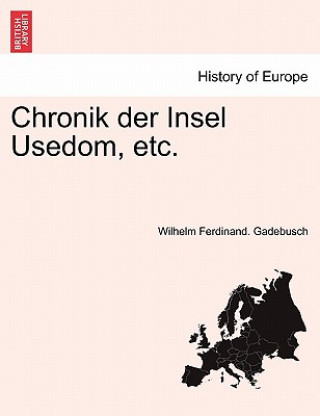 Kniha Chronik Der Insel Usedom, Etc. Wilhelm Ferdinand Gadebusch