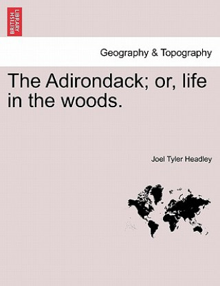 Könyv Adirondack; Or, Life in the Woods. Joel Tyler Headley