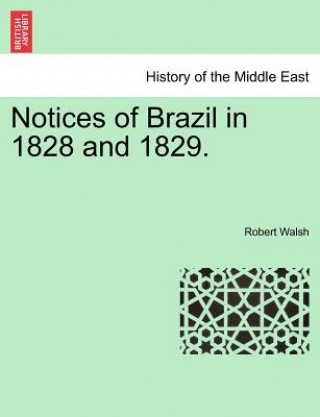 Carte Notices of Brazil in 1828 and 1829. VOL. I Walsh