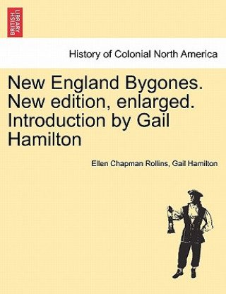Kniha New England Bygones. New Edition, Enlarged. Introduction by Gail Hamilton Gail Hamilton