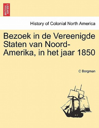 Buch Bezoek in de Vereenigde Staten Van Noord-Amerika, in Het Jaar 1850 C Borgman