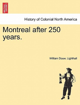 Book Montreal After 250 Years. William Douw Lighthall