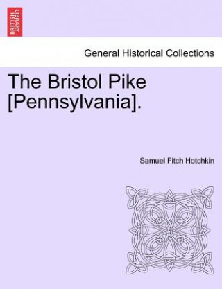 Könyv Bristol Pike [Pennsylvania]. Samuel Fitch Hotchkin