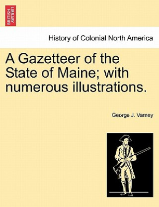 Carte Gazetteer of the State of Maine; with numerous illustrations. George J Varney
