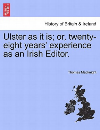 Książka Ulster as It Is; Or, Twenty-Eight Years' Experience as an Irish Editor. Thomas Macknight