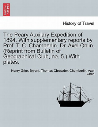 Kniha Peary Auxilary Expedition of 1894. with Supplementary Reports by Prof. T. C. Chamberlin. Dr. Axel Ohlin. (Reprint from Bulletin of Geographical Club, Axel Ohlin