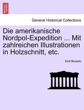 Книга amerikanische Nordpol-Expedition ... Mit zahlreichen Illustrationen in Holzschnitt, etc. Emil Bessels