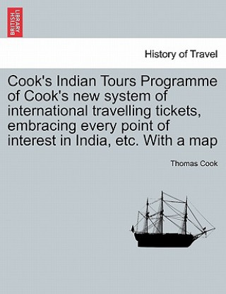 Carte Cook's Indian Tours Programme of Cook's New System of International Travelling Tickets, Embracing Every Point of Interest in India, Etc. with a Map Thomas Cook