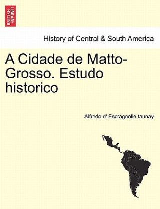 Kniha Cidade de Matto-Grosso. Estudo Historico Alfredo D Escragnolle Taunay