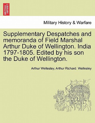 Kniha Supplementary Despatches, Correspondenc and Memoranda of Field Marshal Duke Arthur Wellesley