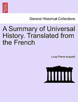 Livre Summary of Universal History. Translated from the French Louis-Pierre Anquetil