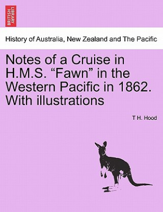 Buch Notes of a Cruise in H.M.S. Fawn in the Western Pacific in 1862. with Illustrations T H Hood