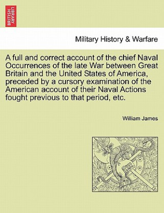 Carte Full and Correct Account of the Chief Naval Occurrences of the Late War Between Great Britain and the United States of America, Preceded by a Cursory William James