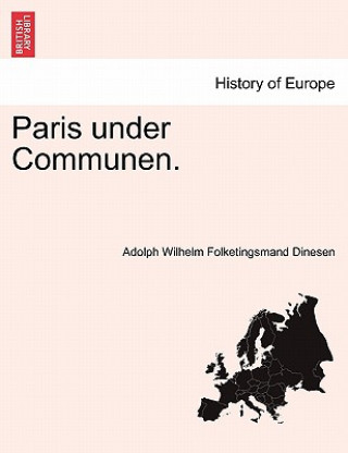 Könyv Paris Under Communen. Adolph Wilhelm Folketingsmand Dinesen