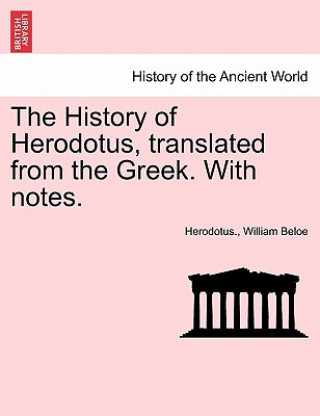 Kniha History of Herodotus, Translated from the Greek. with Notes. William Beloe