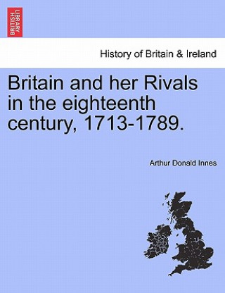 Książka Britain and Her Rivals in the Eighteenth Century, 1713-1789. Arthur Donald Innes