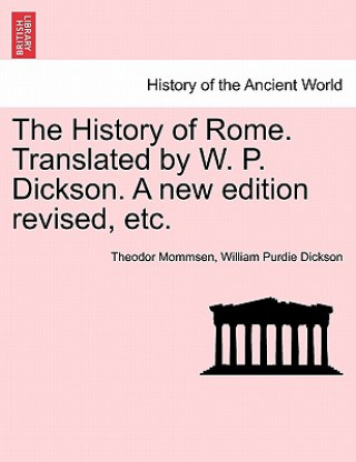 Книга History of Rome. Translated by W. P. Dickson. a New Edition Revised, Etc. William Purdie Dickson