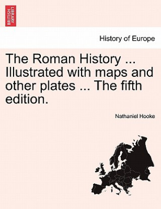 Książka Roman History ... Illustrated with Maps and Other Plates ... the Fifth Edition. Nathaniel Hooke