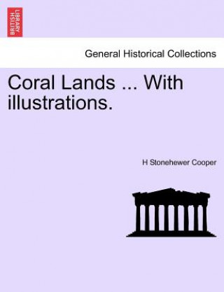 Knjiga Coral Lands ... with Illustrations. H Stonehewer Cooper