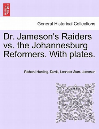 Carte Dr. Jameson's Raiders vs. the Johannesburg Reformers. with Plates. Leander Starr Jameson