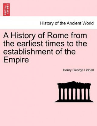Kniha History of Rome from the Earliest Times to the Establishment of the Empire Henry George Liddell