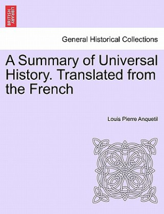 Carte Summary of Universal History. Translated from the French Louis-Pierre Anquetil