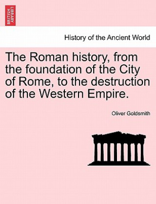 Książka Roman History, from the Foundation of the City of Rome, to the Destruction of the Western Empire. Oliver Goldsmith