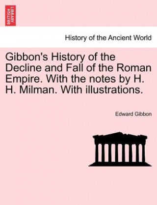 Книга Gibbon's History of the Decline and Fall of the Roman Empire. With the notes by H. H. Milman. With illustrations. Edward Gibbon