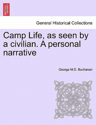 Carte Camp Life, as Seen by a Civilian. a Personal Narrative George M D Buchanan