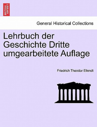 Книга Lehrbuch Der Geschichte Dritte Umgearbeitete Auflage Friedrich Theodor Ellendt