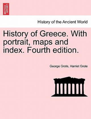 Carte History of Greece. with Portrait, Maps and Index. Fourth Edition. Harriet Grote