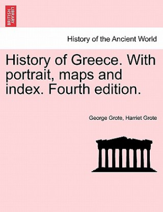 Książka History of Greece. with Portrait, Maps and Index. Fourth Edition. Harriet Grote