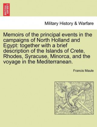 Buch Memoirs of the Principal Events in the Campaigns of North Holland and Egypt Francis Maule