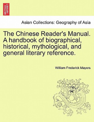 Książka Chinese Reader's Manual. a Handbook of Biographical, Historical, Mythological, and General Literary Reference. William Frederick Mayers