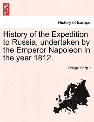 Knjiga History of the Expedition to Russia, Undertaken by the Emperor Napoleon in the Year 1812. Philippe Se Gur