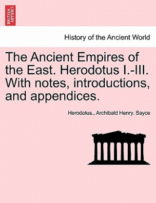 Livre Ancient Empires of the East. Herodotus I.-III. With notes, introductions, and appendices. Archibald Henry Sayce