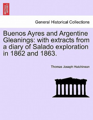 Livre Buenos Ayres and Argentine Gleanings Thomas Joseph Hutchinson