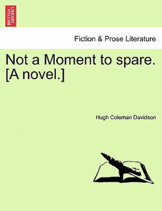 Könyv Not a Moment to Spare. [A Novel.] Hugh Coleman Davidson