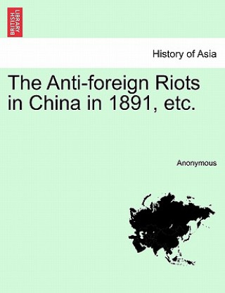 Книга Anti-Foreign Riots in China in 1891, Etc. Anonymous