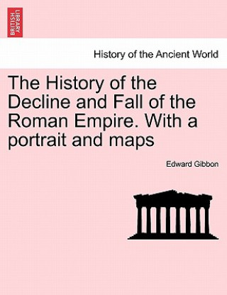 Carte History of the Decline and Fall of the Roman Empire. with a Portrait and Maps Edward Gibbon