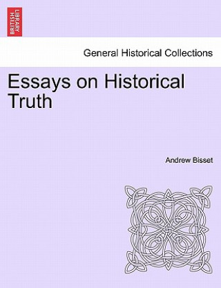 Kniha Essays on Historical Truth Andrew Bisset