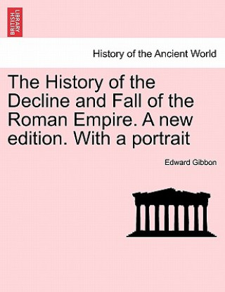 Carte History of the Decline and Fall of the Roman Empire. a New Edition. with a Portrait Edward Gibbon