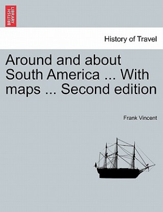 Livre Around and about South America ... With maps ... Second edition Frank Vincent